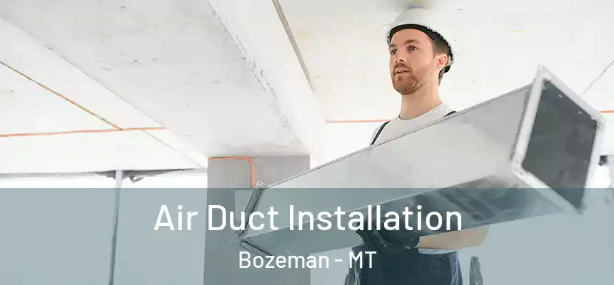  Air Duct Installation Bozeman - MT