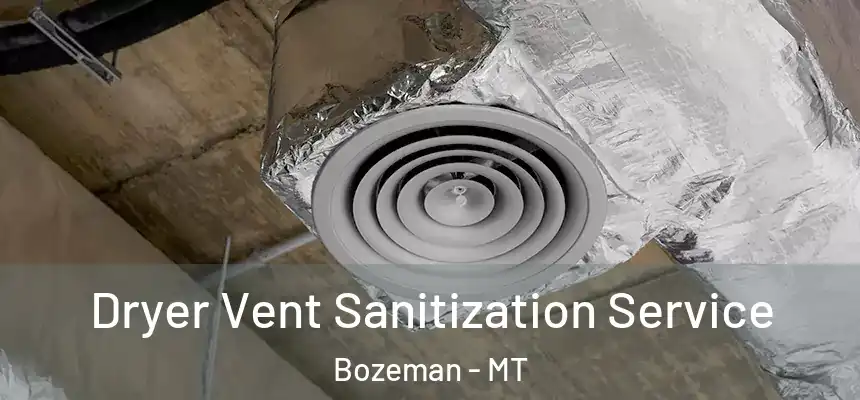  Dryer Vent Sanitization Service Bozeman - MT