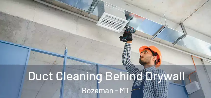 Duct Cleaning Behind Drywall Bozeman - MT