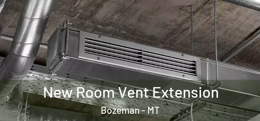  New Room Vent Extension Bozeman - MT