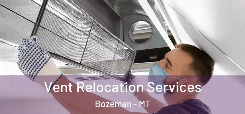  Vent Relocation Services Bozeman - MT