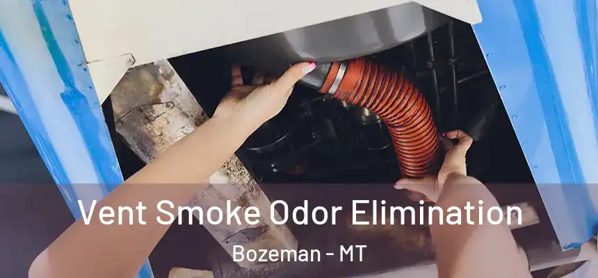  Vent Smoke Odor Elimination Bozeman - MT